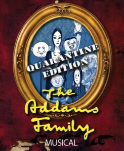 THE ADDAMS FAMILY MUSICAL - QUARANTINE EDITION