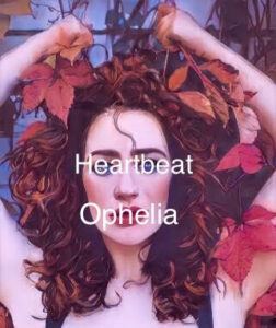 Heartbeat Ophelia